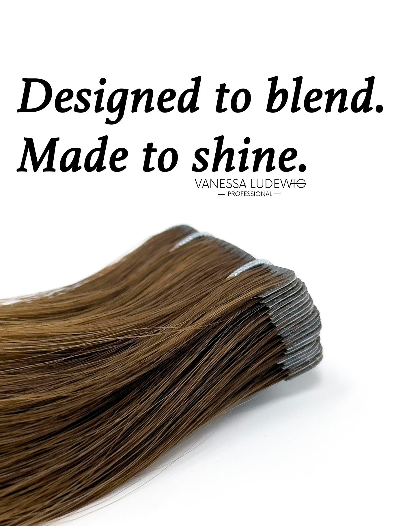 Tape Extensions Designed to Blend - Made to shine Vanessa Ludewig Professional